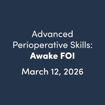 Advanced Perioperative Skills: Awake FOI, March 12, 2026