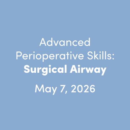 Advanced Perioperative Skills: Surgical Airway, May 7, 2026